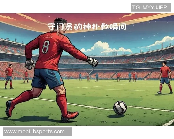 欧冠最佳扑救候选名单揭晓恰基尔凯拉特门将精彩扑救引关注